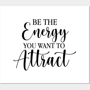 Be The Energy You Want To Attract Posters and Art